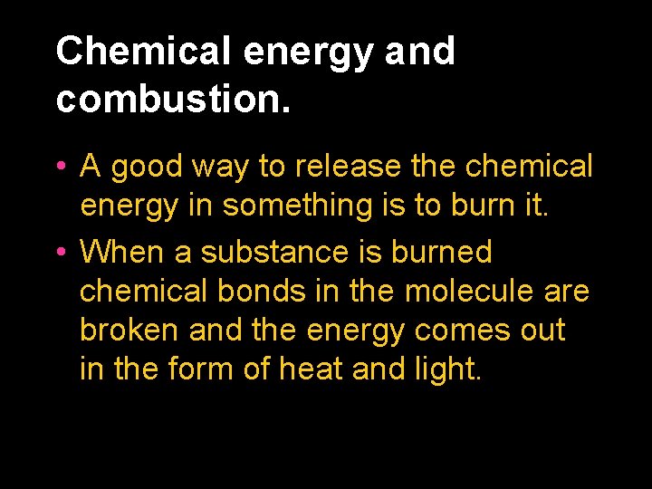 Chemical energy and combustion. • A good way to release the chemical energy in