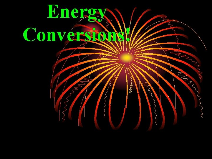 Energy Conversions! 