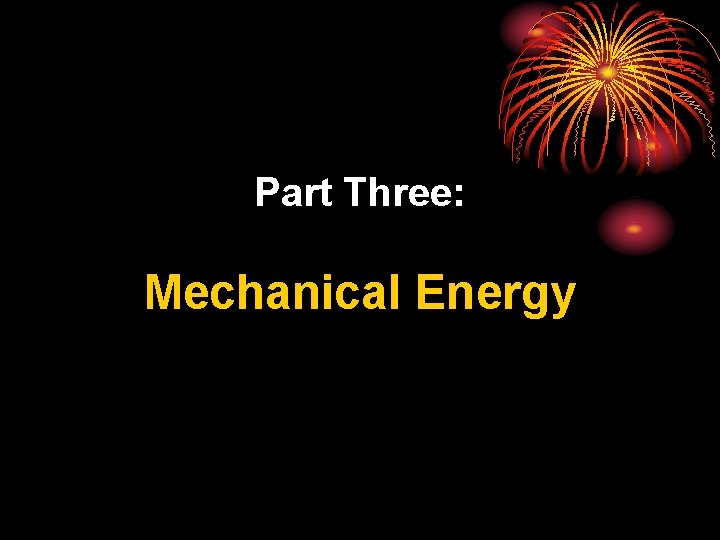 Part Three: Mechanical Energy 