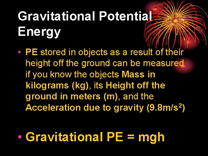 Gravitational Potential Energy • PE stored in objects as a result of their height