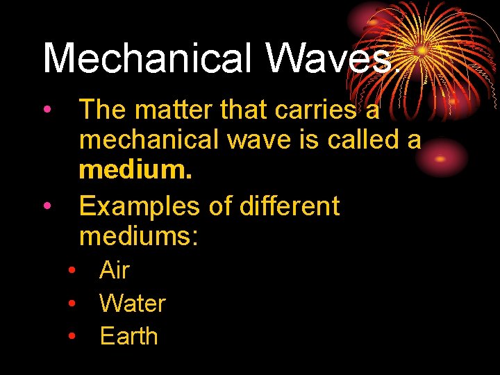 Mechanical Waves. • The matter that carries a mechanical wave is called a medium.