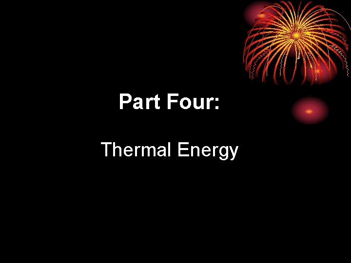 Part Four: Thermal Energy 