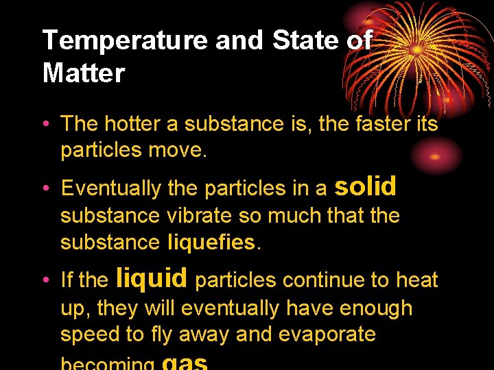 Temperature and State of Matter • The hotter a substance is, the faster its