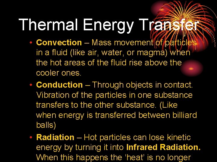 Thermal Energy Transfer • Convection – Mass movement of particles in a fluid (like