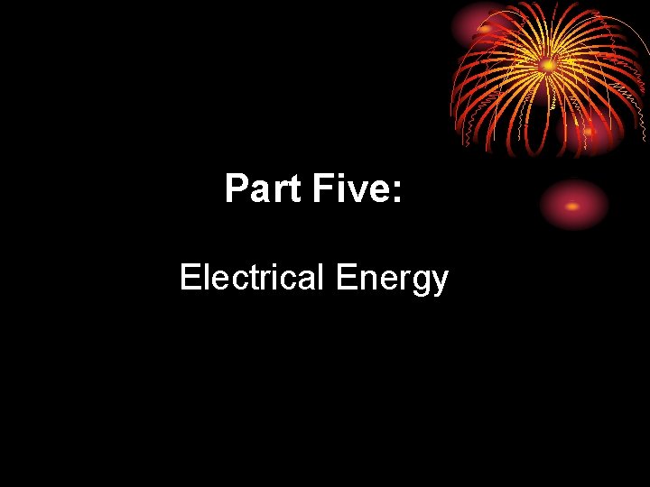 Part Five: Electrical Energy 