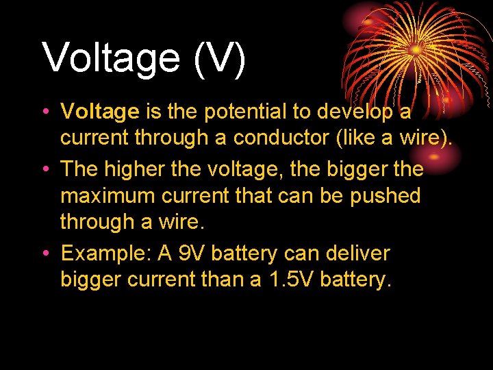 Voltage (V) • Voltage is the potential to develop a current through a conductor