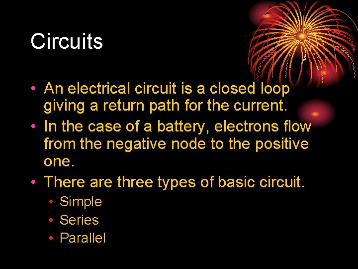 Circuits • An electrical circuit is a closed loop giving a return path for
