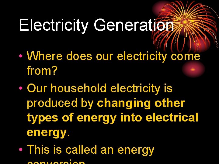 Electricity Generation • Where does our electricity come from? • Our household electricity is