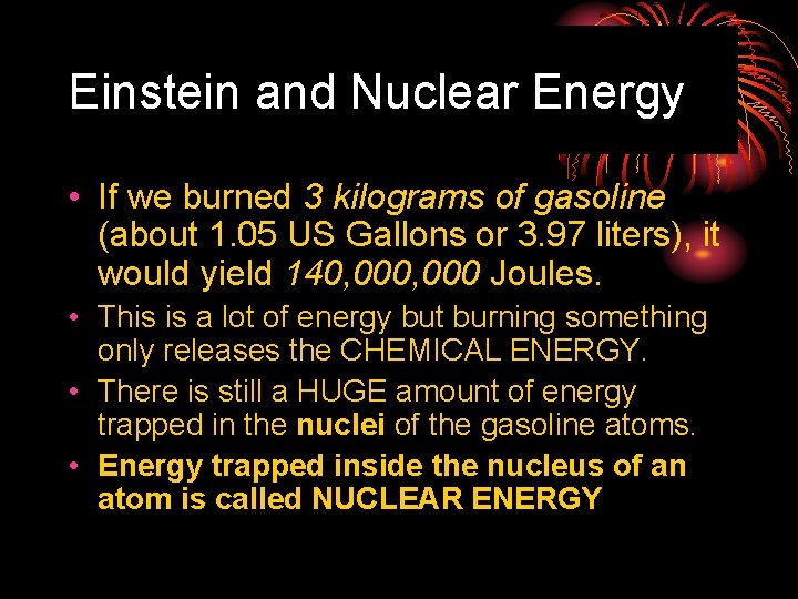 Einstein and Nuclear Energy • If we burned 3 kilograms of gasoline (about 1.