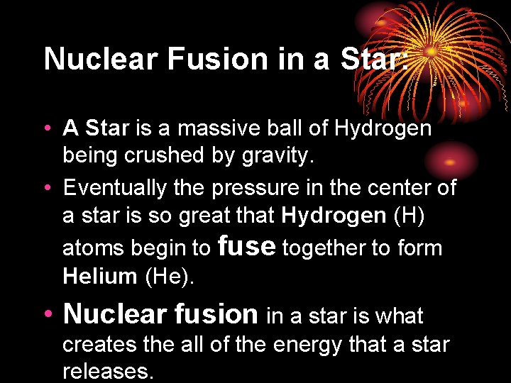 Nuclear Fusion in a Star: • A Star is a massive ball of Hydrogen