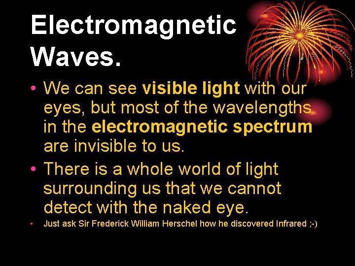 Electromagnetic Waves. • We can see visible light with our eyes, but most of