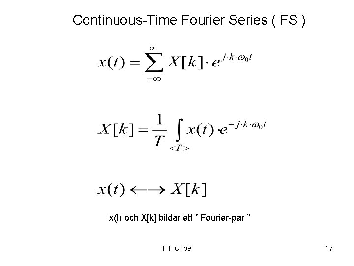 Continuous-Time Fourier Series ( FS ) x(t) och X[k] bildar ett ” Fourier-par ”