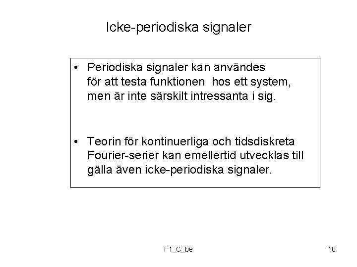 Icke-periodiska signaler • Periodiska signaler kan användes för att testa funktionen hos ett system,