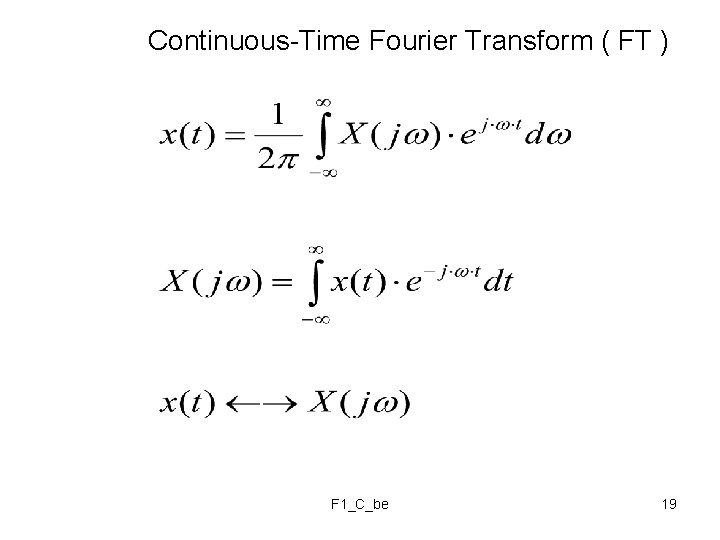 Continuous-Time Fourier Transform ( FT ) F 1_C_be 19 