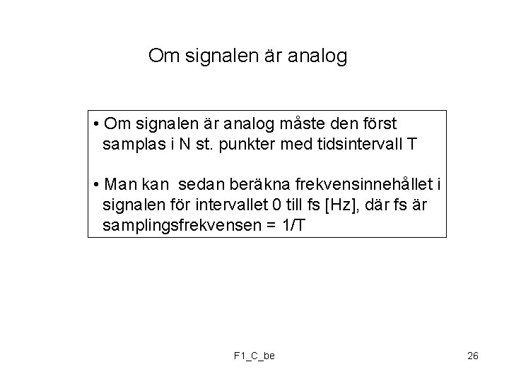 Om signalen är analog • Om signalen är analog måste den först samplas i