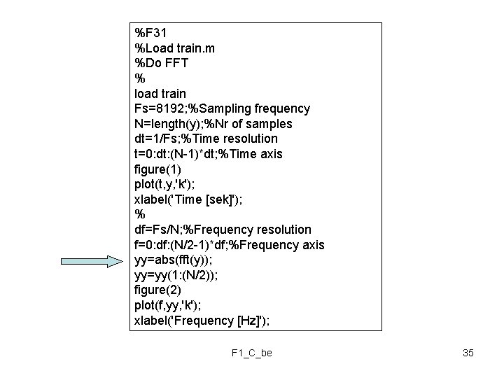 %F 31 %Load train. m %Do FFT % load train Fs=8192; %Sampling frequency N=length(y);