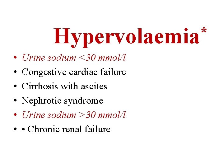 * Hypervolaemia • • • Urine sodium <30 mmol/l Congestive cardiac failure Cirrhosis with