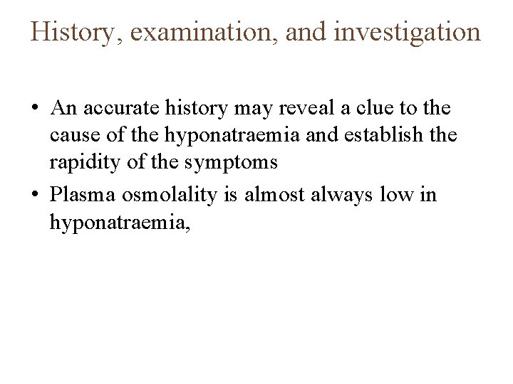 History, examination, and investigation • An accurate history may reveal a clue to the