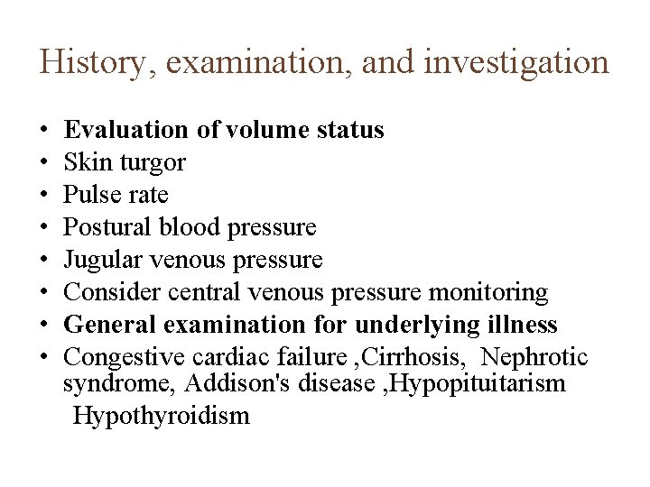 History, examination, and investigation • • Evaluation of volume status Skin turgor Pulse rate