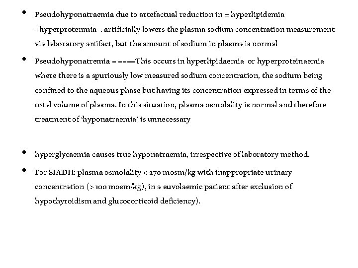  • Pseudohyponatraemia due to artefactual reduction in = hyperlipidemia +hyperprotenmia. artificially lowers the