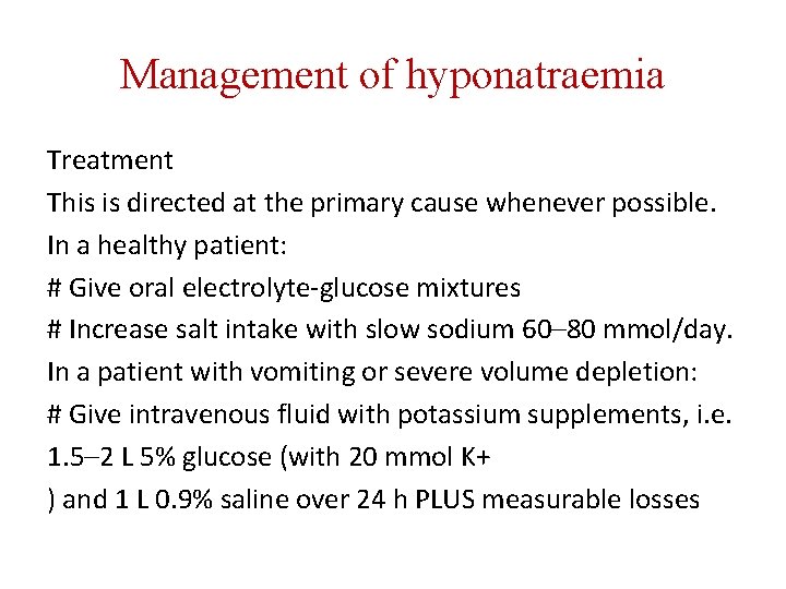 Management of hyponatraemia Treatment This is directed at the primary cause whenever possible. In