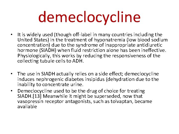 demeclocycline • It is widely used (though off-label in many countries including the United