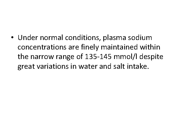  • Under normal conditions, plasma sodium concentrations are finely maintained within the narrow