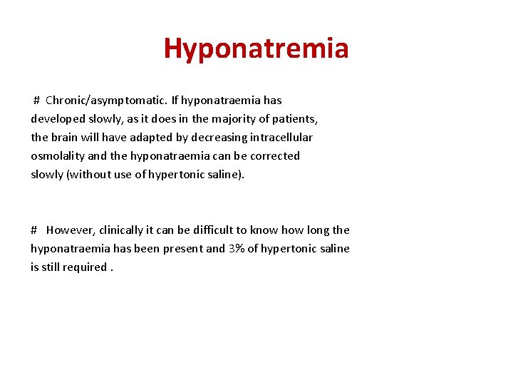 Hyponatremia # Chronic/asymptomatic. If hyponatraemia has developed slowly, as it does in the majority