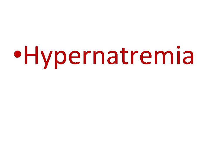  • Hypernatremia 