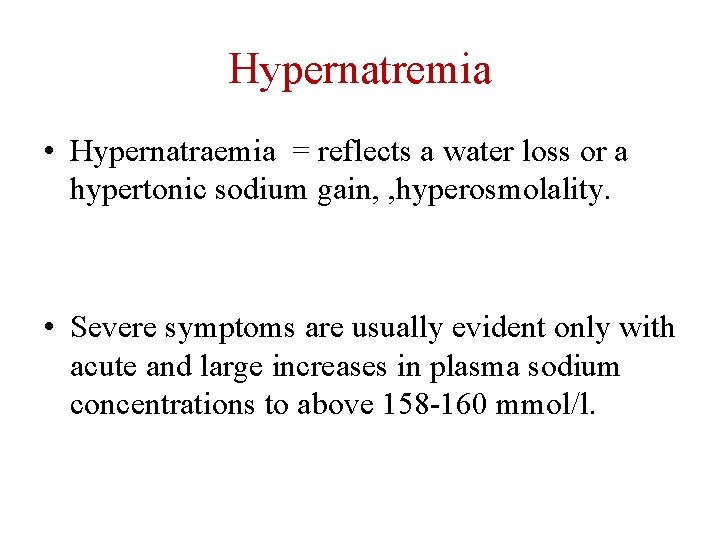 Hypernatremia • Hypernatraemia = reflects a water loss or a hypertonic sodium gain, ,