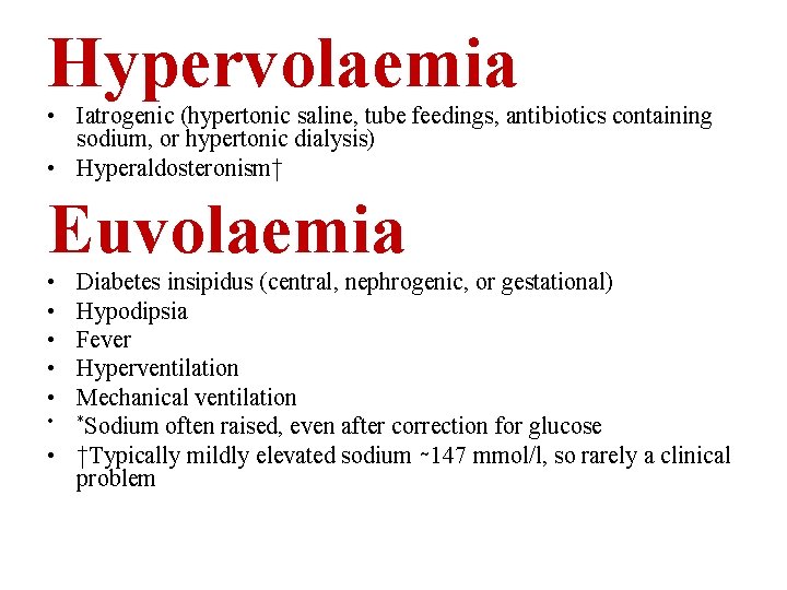 Hypervolaemia • Iatrogenic (hypertonic saline, tube feedings, antibiotics containing sodium, or hypertonic dialysis) •