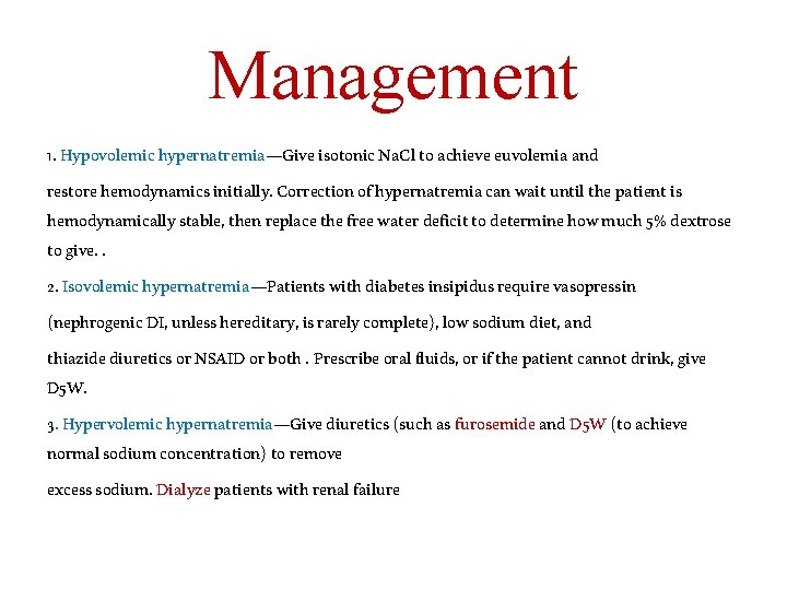 Management 1. Hypovolemic hypernatremia—Give isotonic Na. Cl to achieve euvolemia and restore hemodynamics initially.
