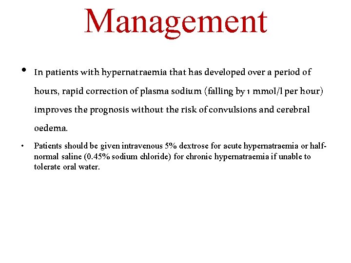 Management • In patients with hypernatraemia that has developed over a period of hours,