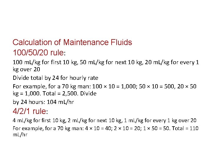 Calculation of Maintenance Fluids 100/50/20 rule: 100 m. L/kg for first 10 kg, 50