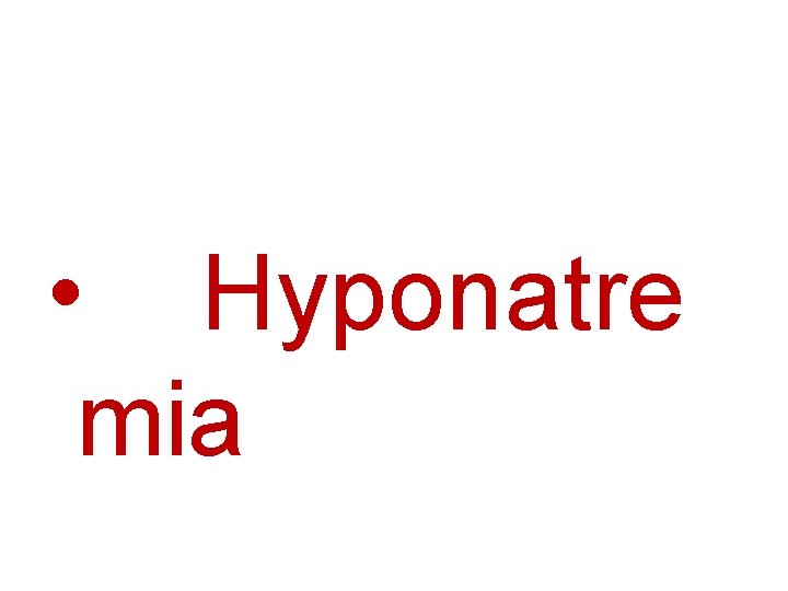  • Hyponatre mia 