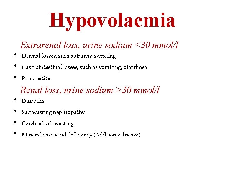 Hypovolaemia • • Extrarenal loss, urine sodium <30 mmol/l Dermal losses, such as burns,