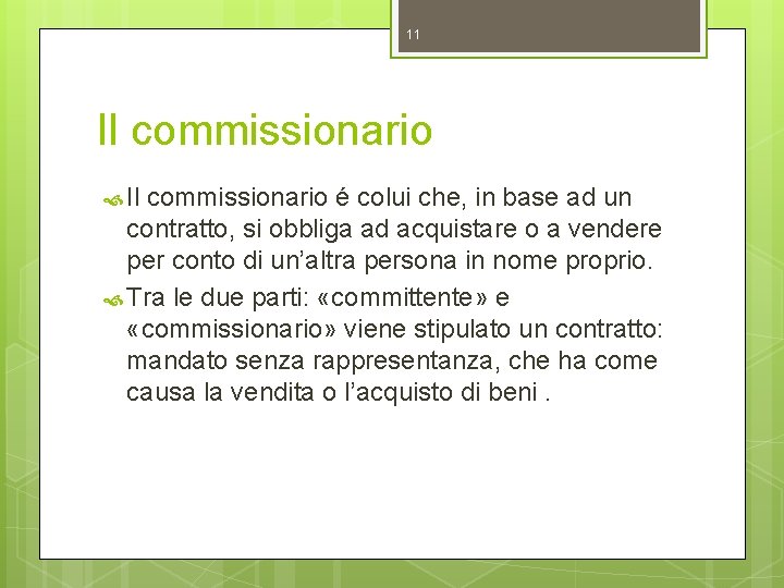 11 Il commissionario é colui che, in base ad un contratto, si obbliga ad