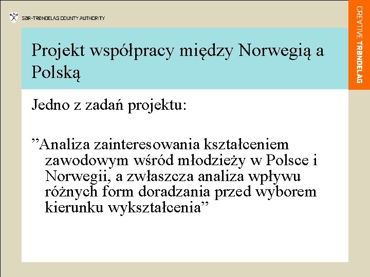 Projekt współpracy między Norwegią a Polską Jedno z zadań projektu: ”Analiza zainteresowania kształceniem zawodowym