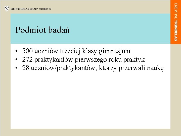 Podmiot badań • 500 uczniów trzeciej klasy gimnazjum • 272 praktykantów pierwszego roku praktyk