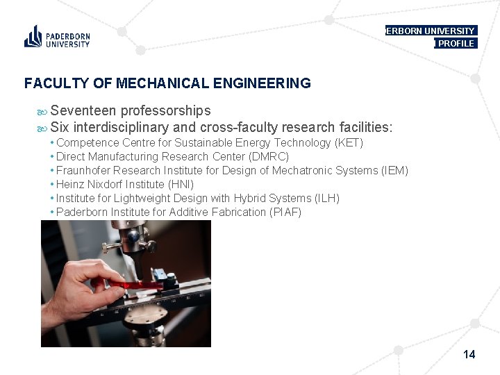 PADERBORN UNIVERSITY IN PROFILE FACULTY OF MECHANICAL ENGINEERING Seventeen professorships Six interdisciplinary and cross