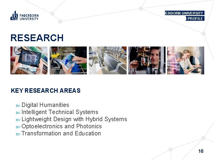 PADERBORN UNIVERSITY IN PROFILE RESEARCH KEY RESEARCH AREAS Digital Humanities Intelligent Technical Systems Lightweight