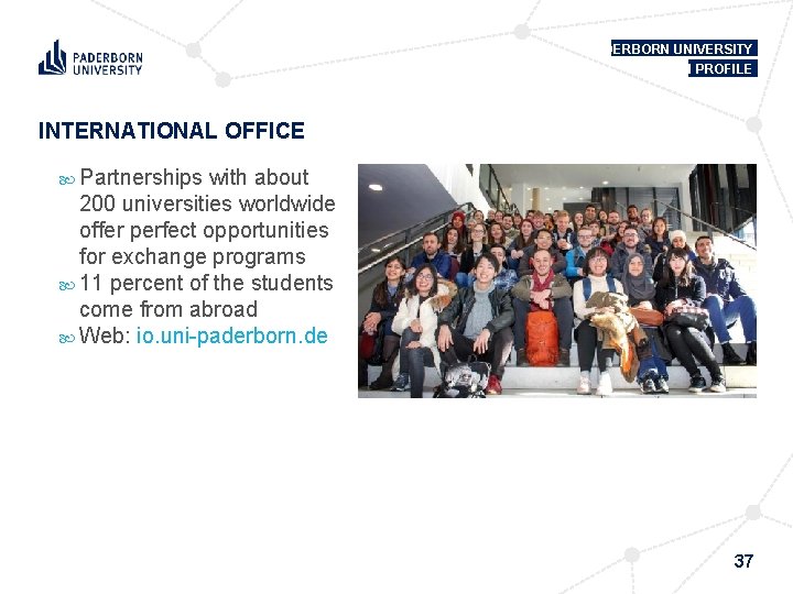 PADERBORN UNIVERSITY IN PROFILE INTERNATIONAL OFFICE Partnerships with about 200 universities worldwide offer perfect