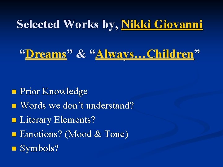 Selected Works by, Nikki Giovanni “Dreams” & “Always…Children” Prior Knowledge n Words we don’t