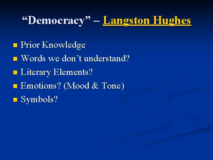 “Democracy” – Langston Hughes Prior Knowledge n Words we don’t understand? n Literary Elements?