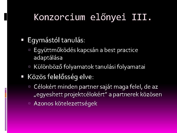 Konzorcium előnyei III. Egymástól tanulás: Együttműködés kapcsán a best practice adaptálása Különböző folyamatok tanulási