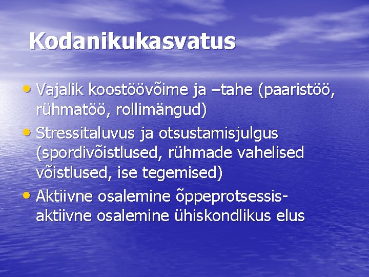 Kodanikukasvatus • Vajalik koostöövõime ja –tahe (paaristöö, rühmatöö, rollimängud) • Stressitaluvus ja otsustamisjulgus (spordivõistlused,