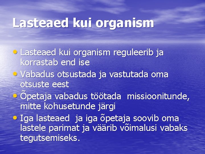 Lasteaed kui organism • Lasteaed kui organism reguleerib ja korrastab end ise • Vabadus