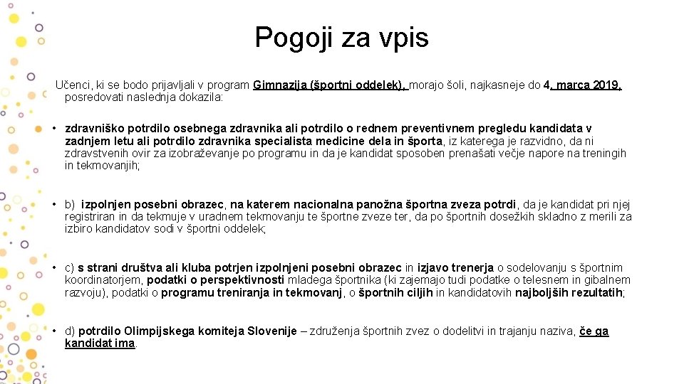 Pogoji za vpis Učenci, ki se bodo prijavljali v program Gimnazija (športni oddelek), morajo