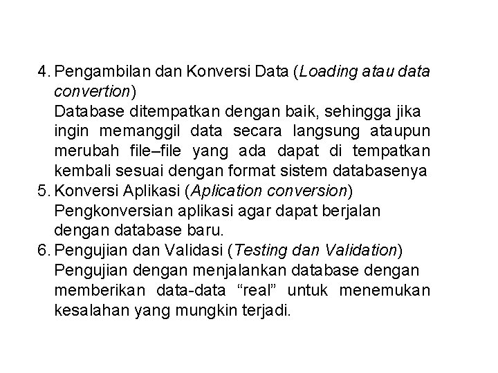 4. Pengambilan dan Konversi Data (Loading atau data convertion) Database ditempatkan dengan baik, sehingga