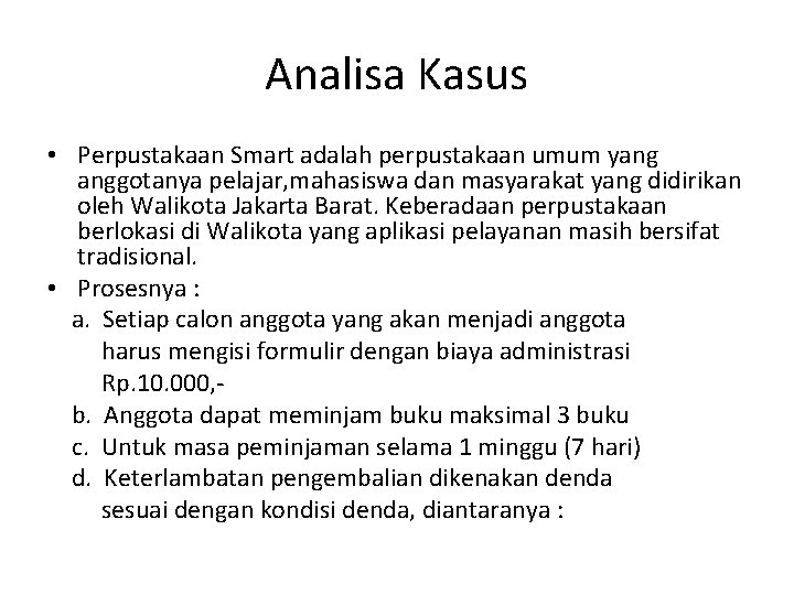 Analisa Kasus • Perpustakaan Smart adalah perpustakaan umum yang anggotanya pelajar, mahasiswa dan masyarakat